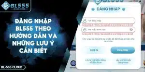 Đăng Nhập BL555 - Hướng Dẫn Thao Tác Dễ Dàng Nhanh Chóng
