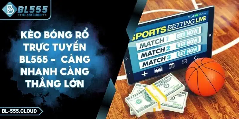 Kèo Bóng Rổ Trực Tuyến BL555 - Chiến Lược Soi Kèo Thắng Lớn