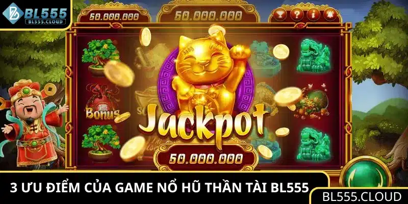 3 ưu điểm của game nổ hũ Thần Tài BL555