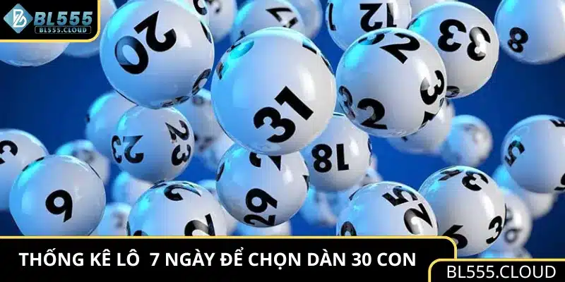 Thống kê tần suất lô tô 7 ngày để chọn dàn 30 con